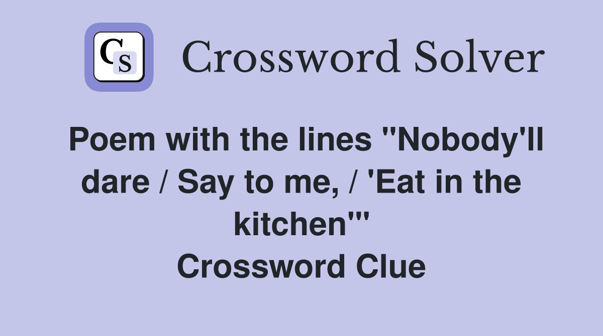 Poem with the lines "Nobody'll dare / Say to me, / 'Eat in the kitchen